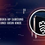 Cara Membuka HP Samsung Terkunci Knox Guard