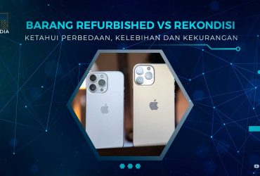 Perbedaan Produk Refurbish dan Rekondisi