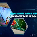 Jenis Panel Layar HP dan Elektronik