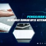 Cara Pengajuan Pinjaman Renovasi Rumah BPJS Ketenagakerjaan