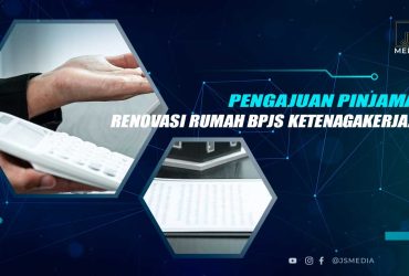 Cara Pengajuan Pinjaman Renovasi Rumah BPJS Ketenagakerjaan