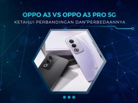 Perbandingan OPPO A3 vs OPPO A3 Pro 5G