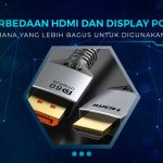 Perbedaan Display Port dan HDMI