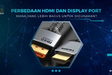 Perbedaan Display Port dan HDMI