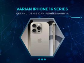 Perbedaan Varian iPhone 16 Series