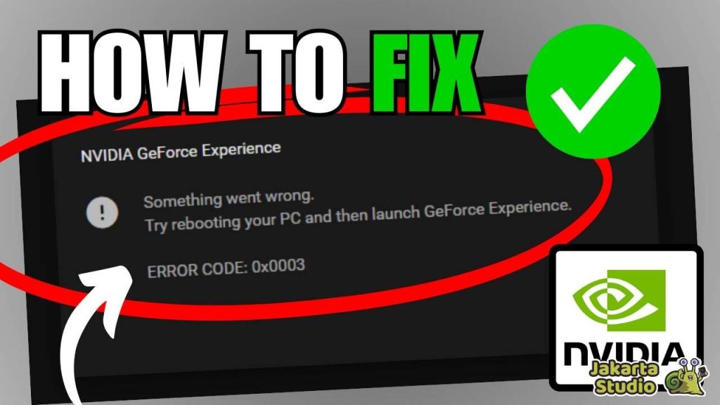 Solusi Nvidia GeForce Experience Error Code 0x0003