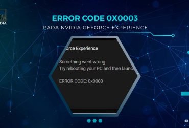 Solusi Nvidia GeForce Experience Error Code 0x0003