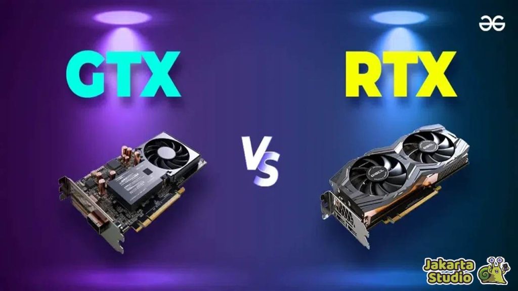 Perbedaan GTX dan RTX di NVIDIA