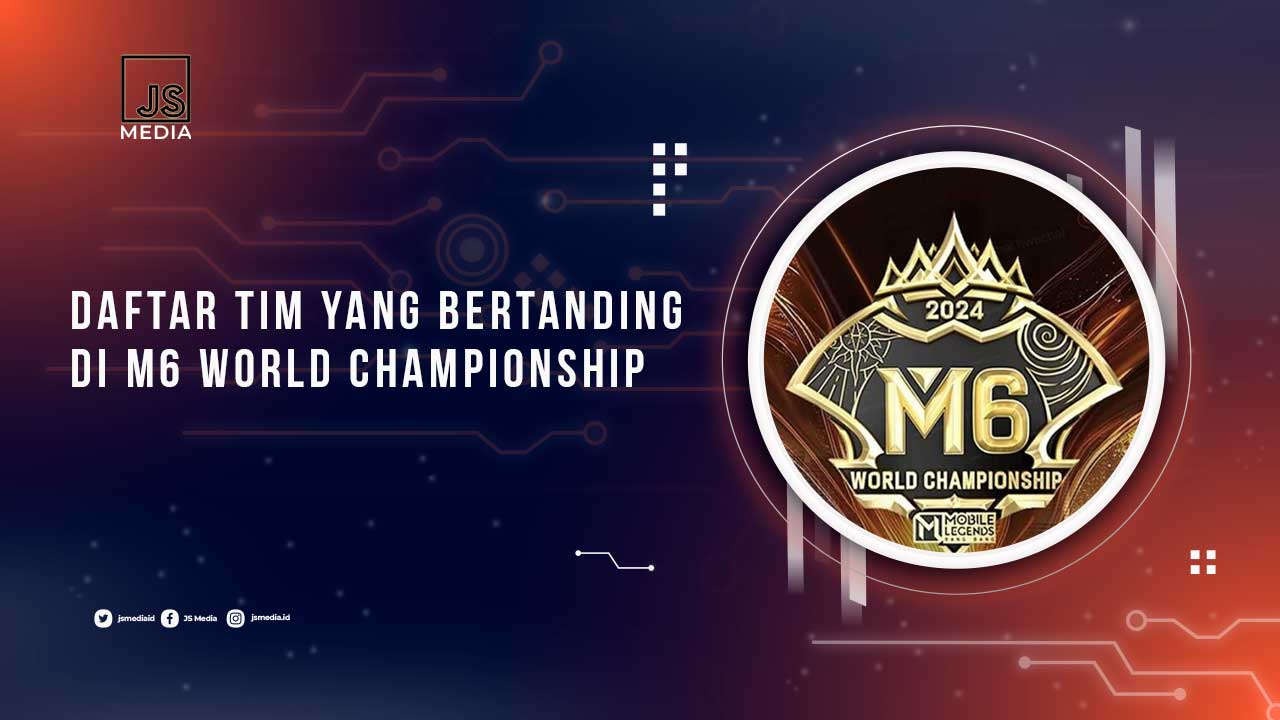 Tim yang Bertanding di M6 World Championship