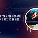 Laptop Acer dengan GPU GeForce RTX 40 Series