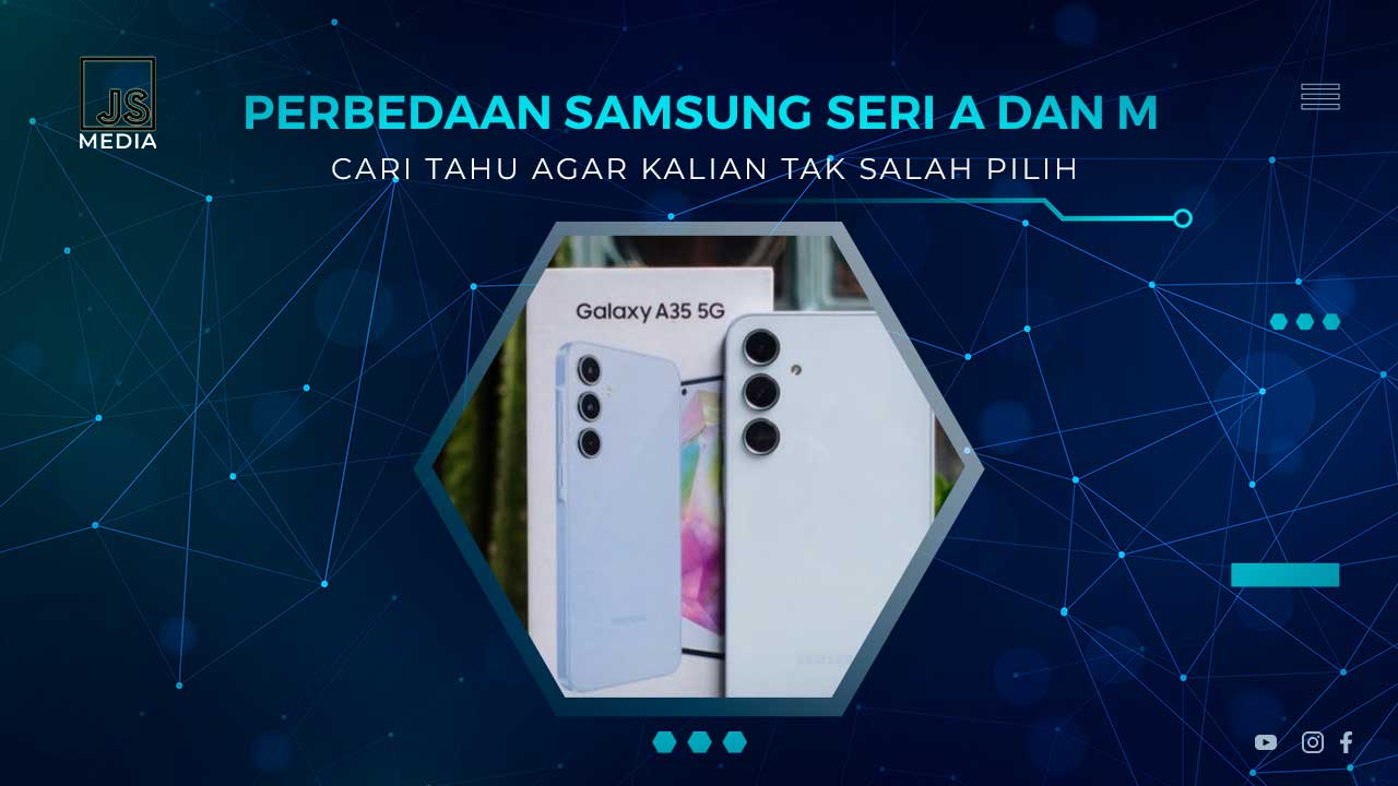 Perbedaan Samsung Seri A dan M