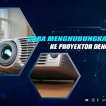 Cara Menghubungkan Laptop ke Proyektor