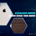 Kesalahan Beli iPhone Bekas